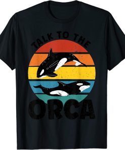 Talk to the Orca Orca T-Shirt