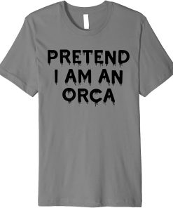 Pretend I"m An Orca Lazy Funny Halloween Party Costume Funny Premium T-Shirt