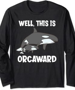 Well, This Is Orcaward Funny Orca Long Sleeve T-Shirt